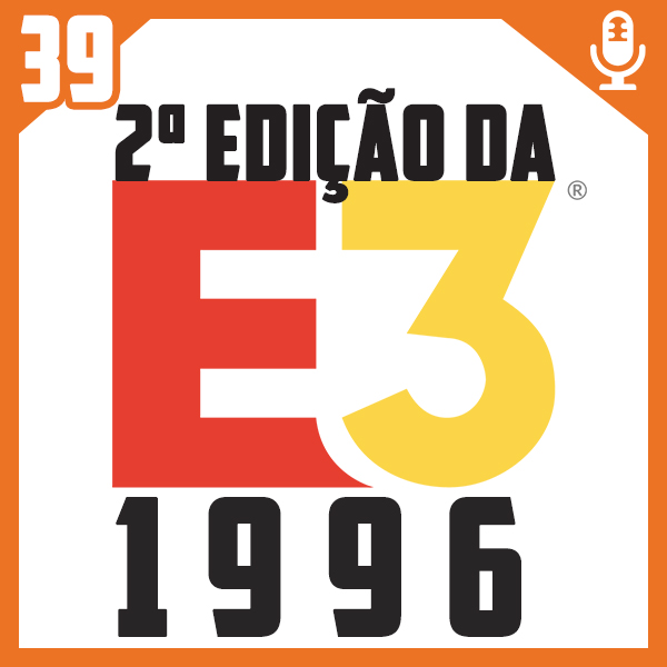 Bora Pro Fliper #39 – E3 1996 (2ª edição)