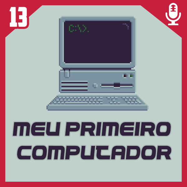 Fliperama de Boteco #13 – Meu Primeiro Computador