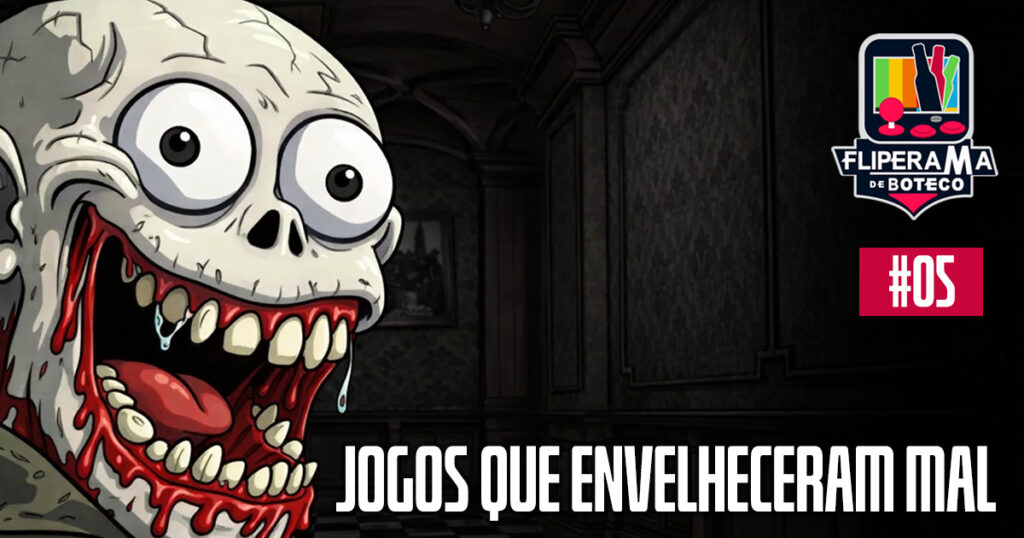 Fliperama de Boteco #05 - Jogos que Envelheceram Mal