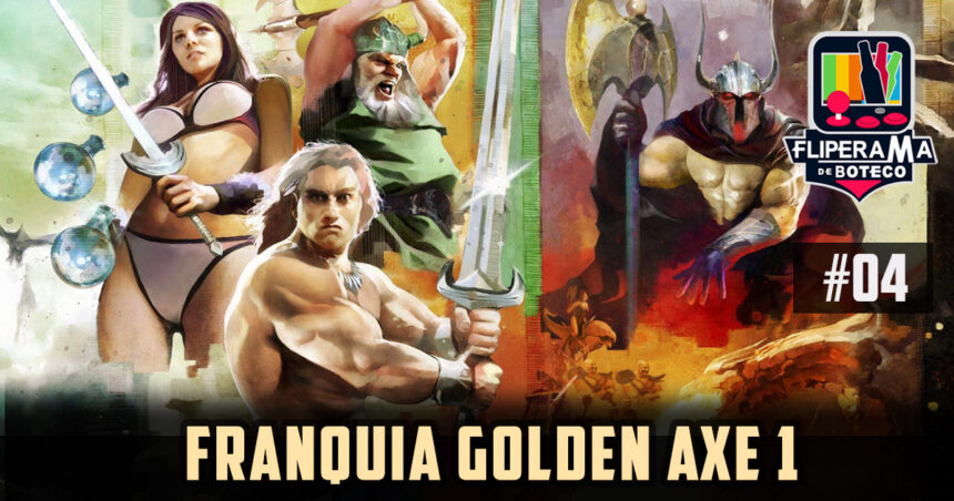 Fliperama de Boteco #04 - Franquia Golden Axe Parte 1 - História e Primeiros Jogos