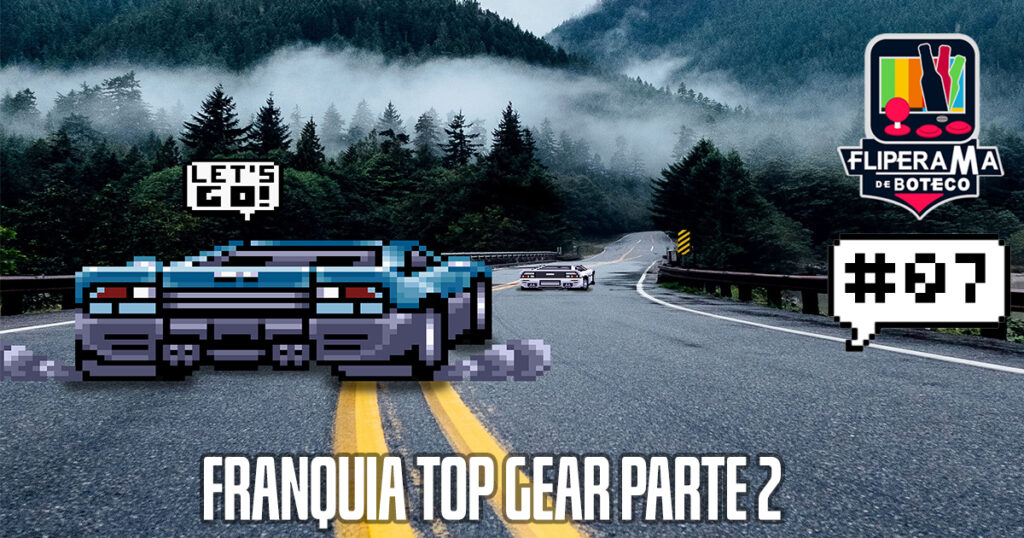 Fliperama de Boteco #07 – Franquia Top Gear Parte 2
