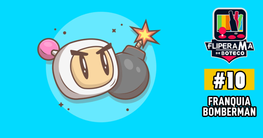 Fliperama de Boteco #10 - Franquia Bomberman