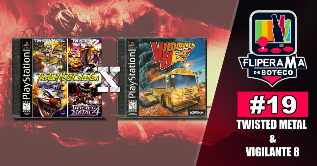 Fliperama de Boteco #19 – Twisted Metal e Vigilante 8