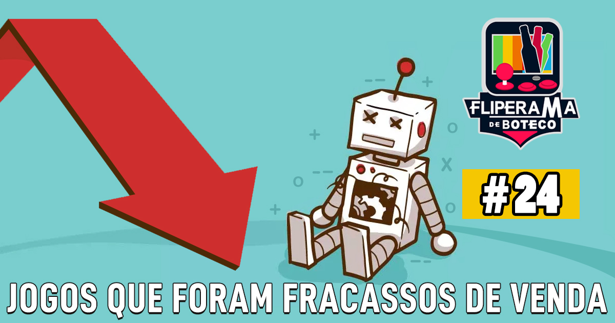 Fliperama de Boteco #24 – Games que Foram Fracassos de Venda