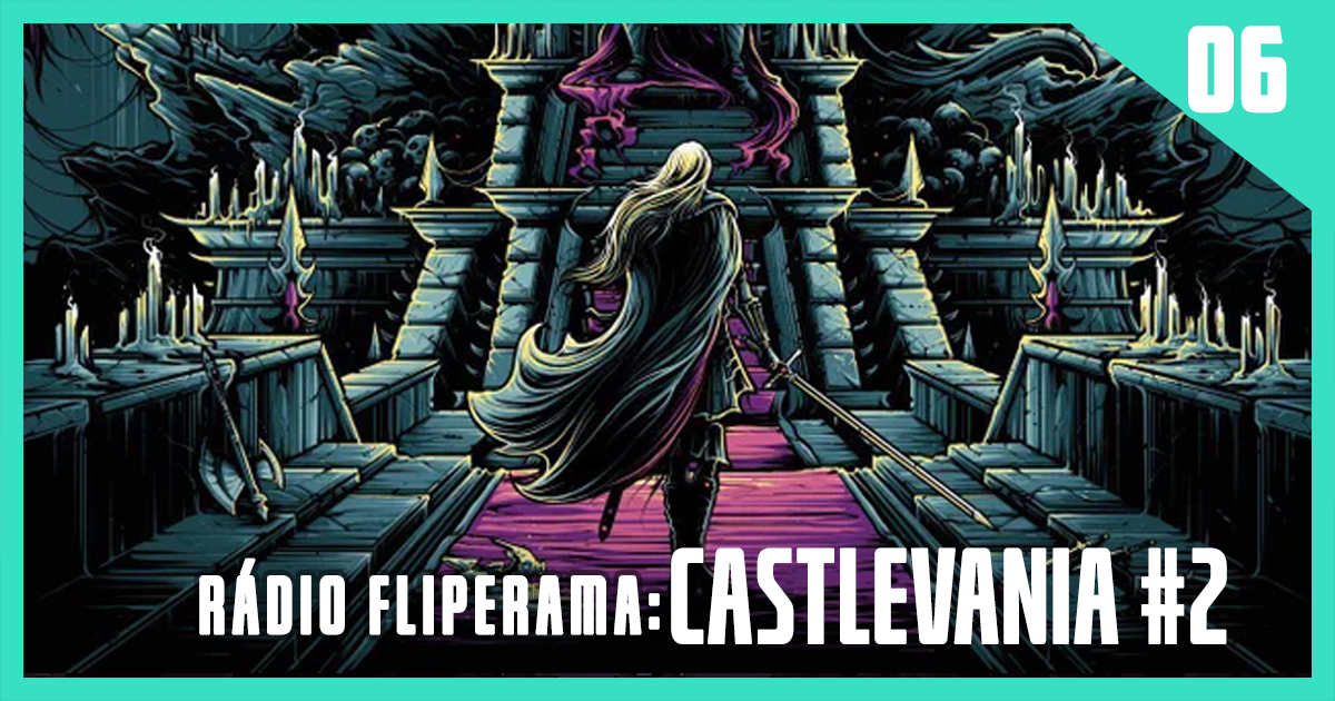 Rádio Fliperama #6 – Especial Castlevania Parte 2