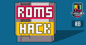 Fliperama de Boteco #33 – Roms Hack