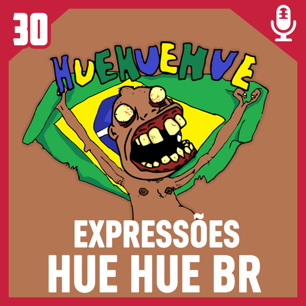 Fliperama de Boteco #30 – Expressões HUEHUE BR dos Jogos