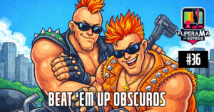 Fliperama de Boteco #36 – Beat 'em up Obscuros