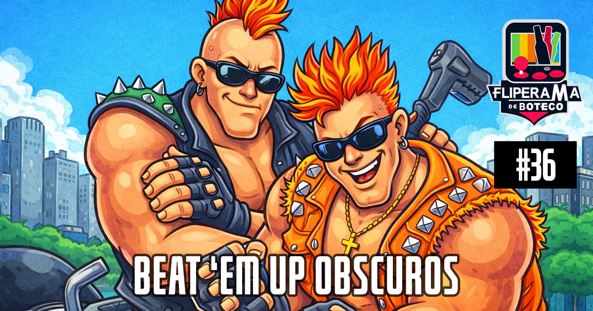 Fliperama de Boteco #36 – Beat 'em up Obscuros