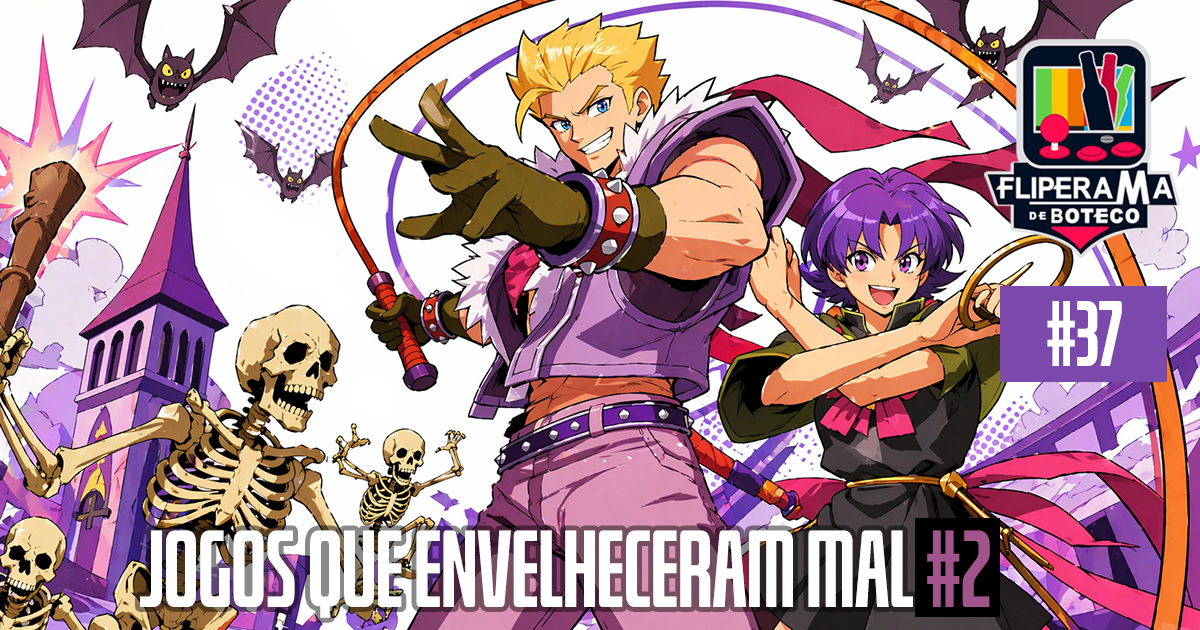 Fliperama de Boteco #37 – Jogos que Envelheceram Mal 2
