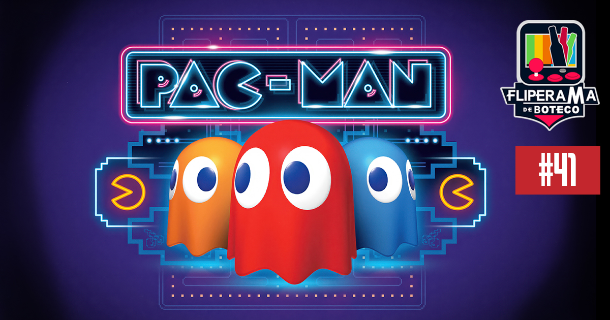 Fliperama de Boteco #41 – Pac-Man