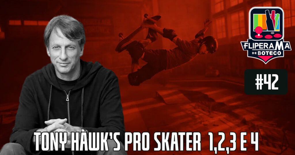 Fliperama de Boteco #42 – Tony Hawk's Pro Skater 1,2,3 e 4