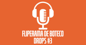 Fliperama de Boteco - Drops 3