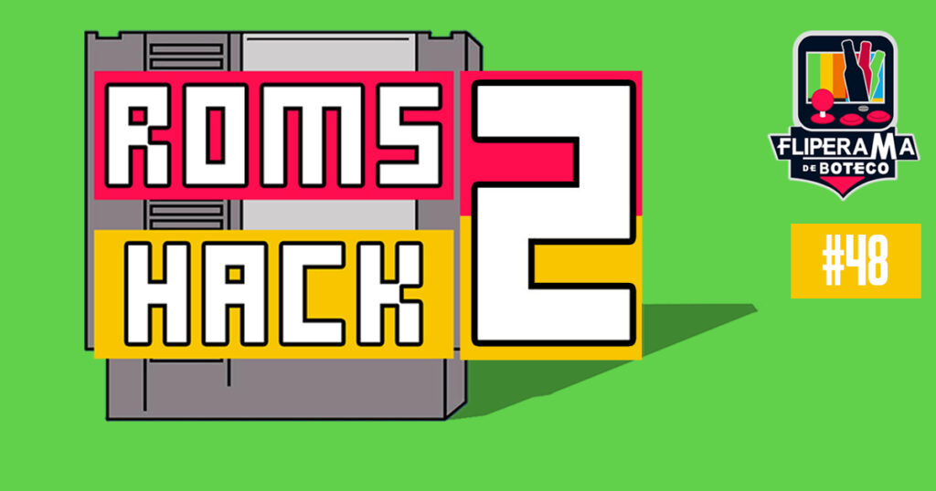 Fliperama de Boteco #48 - Rom Hack #2