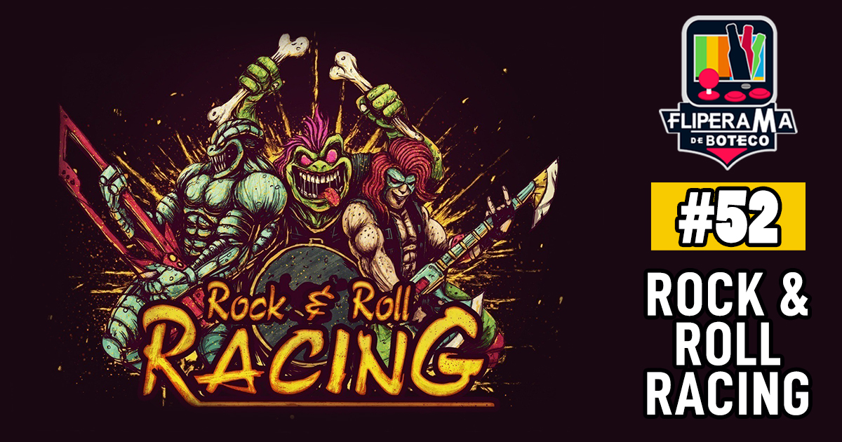 Fliperama de Boteco #52 – Rock & Roll Racing