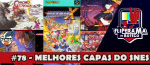 Fliperama de Boteco #78 – Melhores Capas dos SNES