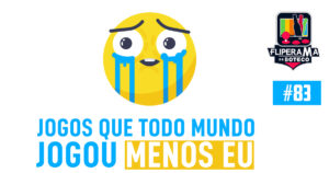 Fliperama de Boteco #83 - Jogos que todo mundo jogou menos Eu