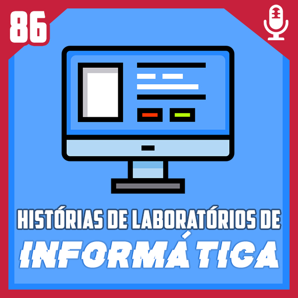 Fliperama de Boteco #86 – Histórias Malucas de Laboratórios de Informática