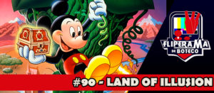 Fliperama de Boteco #90 – Land Of Illusion