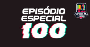 Fliperama de Boteco #100 - Episódio Especial 100
