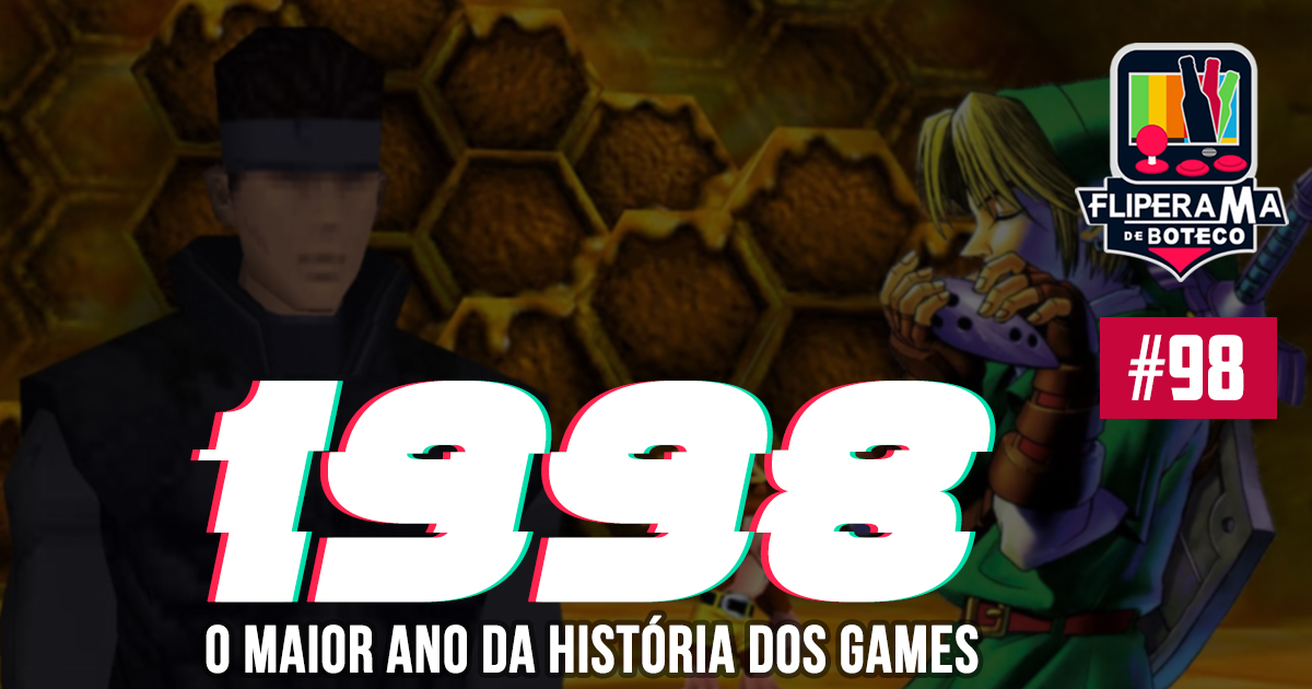 Fliperama de Boteco #98 – 1998, O MAIOR ANO DA HISTÓRIA DOS GAMES