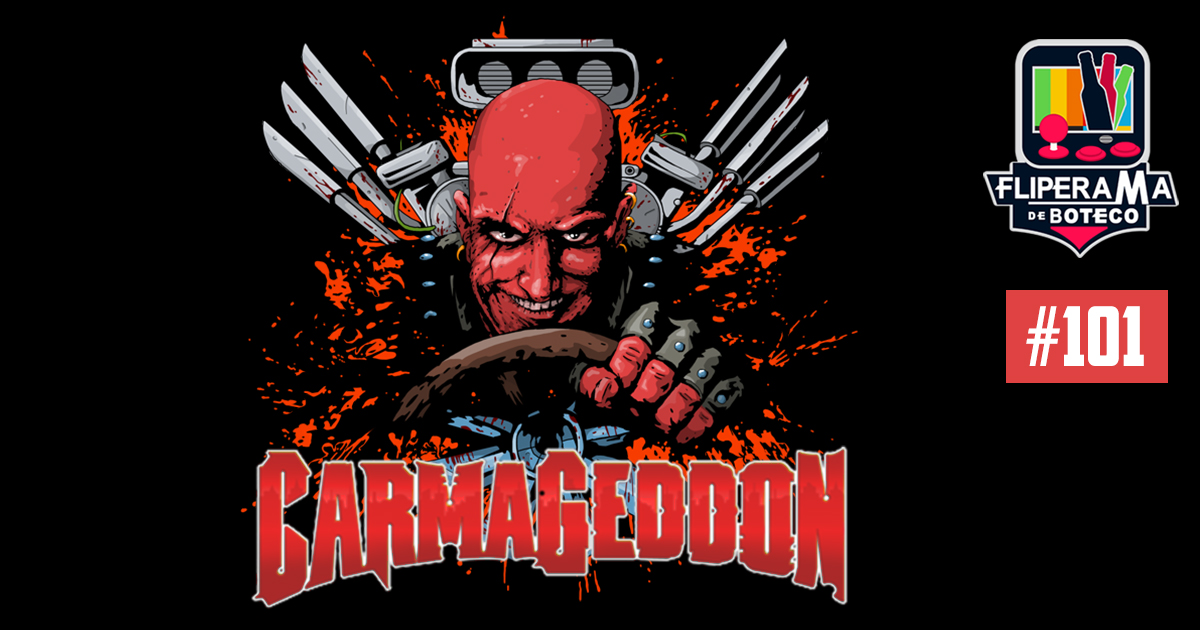 Fliperama de Boteco #101 – Carmageddon