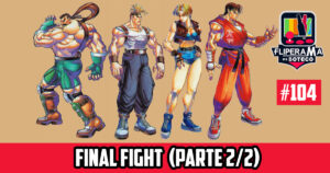 Fliperama de Boteco #104 - Final Fight (Parte 2/2)