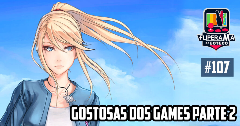 Fliperama de Boteco #107 – Gostosas dos Games parte 2
