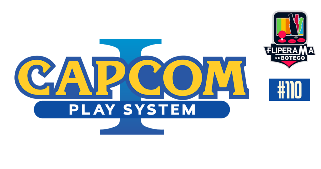 Fliperama de Boteco #110 – CPS 1 (Capcom Play System 1)