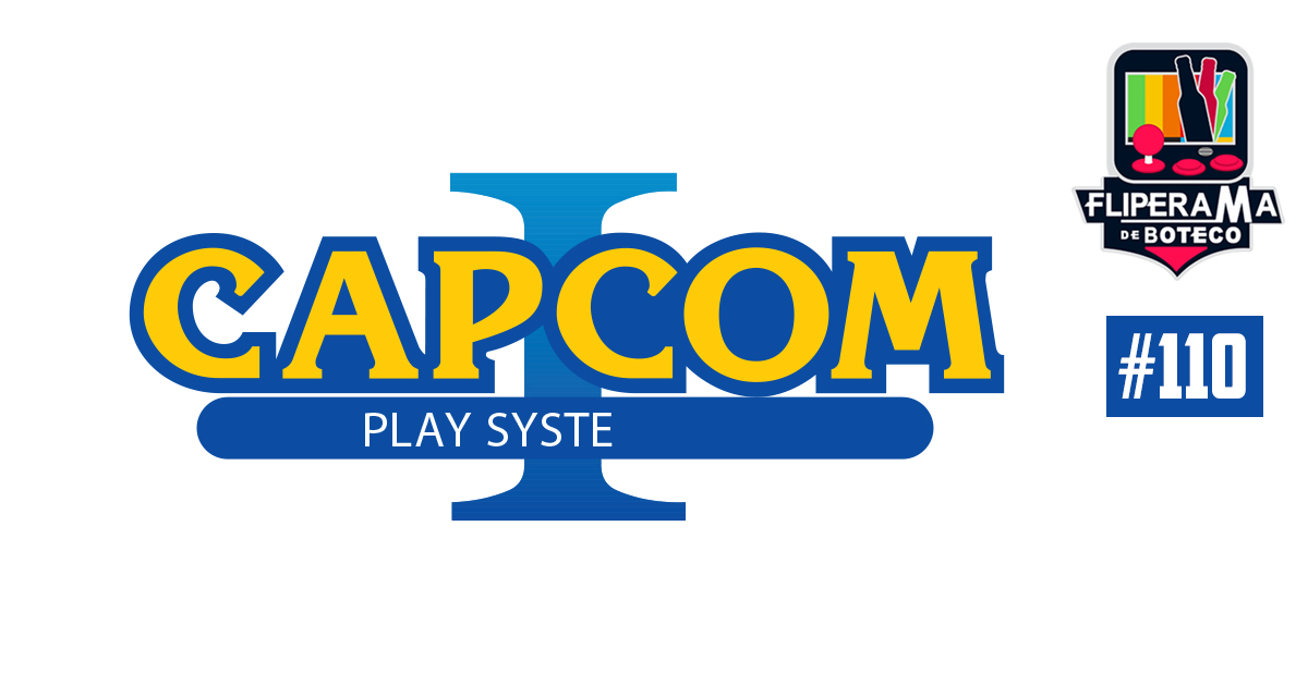 Fliperama de Boteco #110 – CPS 1 (Capcom Play System 1)