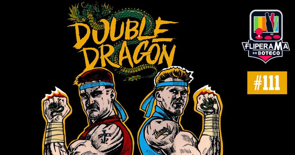 Fliperama de Boteco #111 – Double Dragon