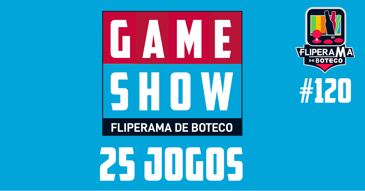 Fliperama De Boteco #120 – GameShow: Tag 25 jogos