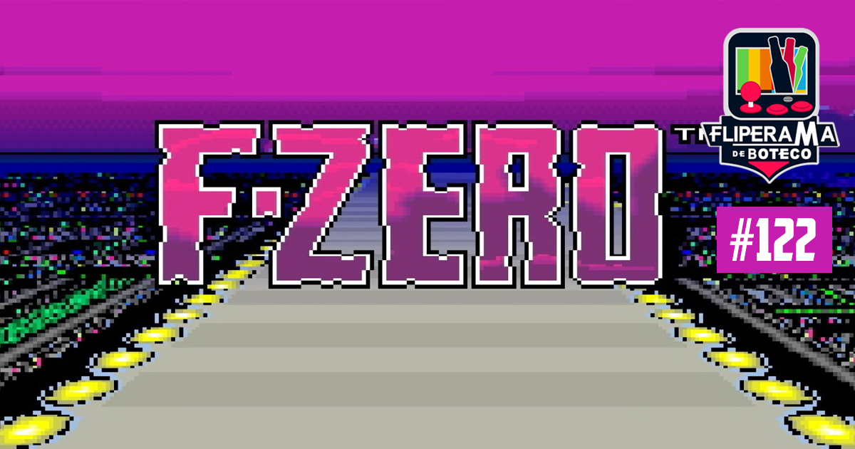 Fliperama de Boteco #122 – F-Zero (SNES)