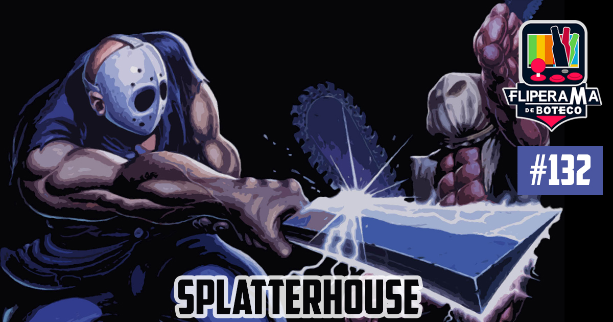 Fliperama de Boteco #132 – SplatterHouse