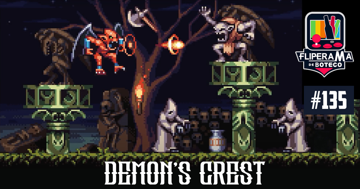 Fliperama de Boteco #135 – Demon’s Crest