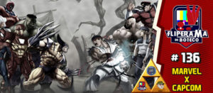 Fliperama de Boteco #136 – Marvel X Capcom