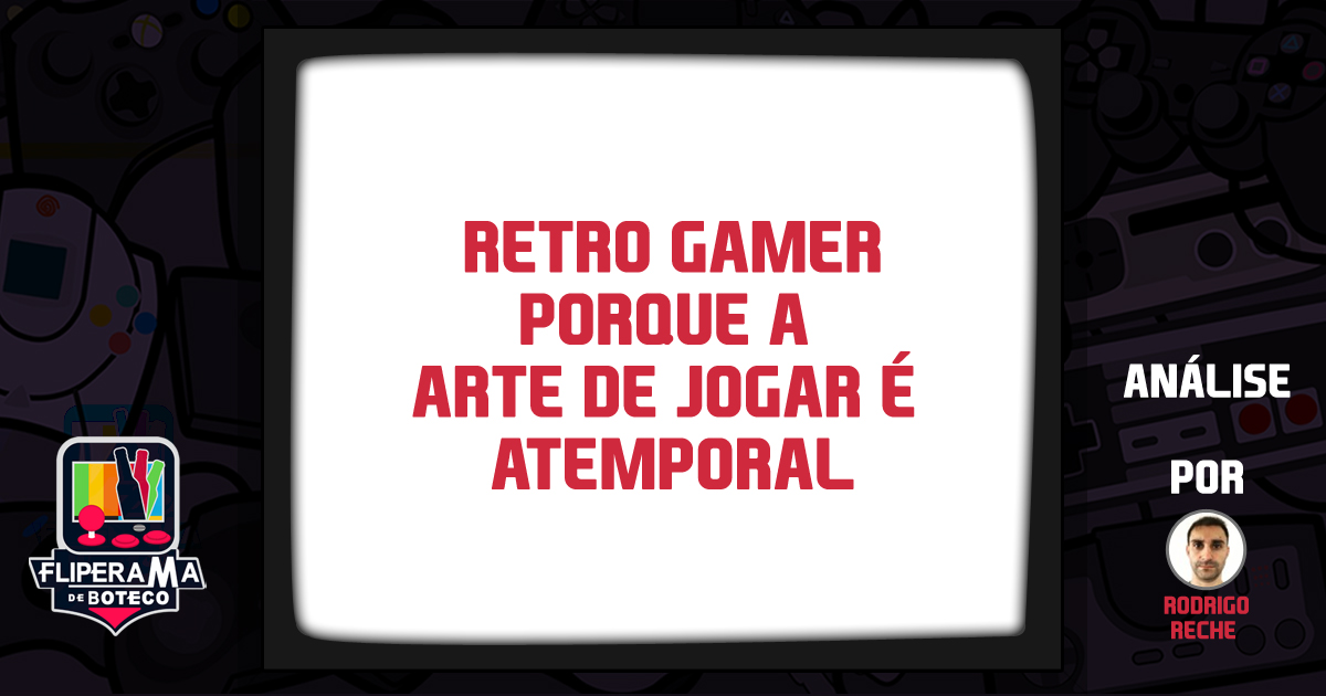 Retro Gamer – Porque a arte de jogar é atemporal