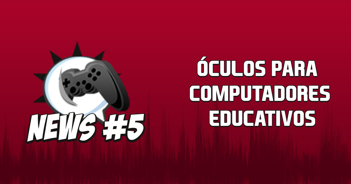 Nerdbyte News #05 – Óculos para computadores educativos