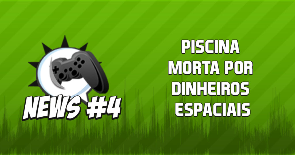 Nerdbyte News #04 - Piscina morta por dinheiros espaciais