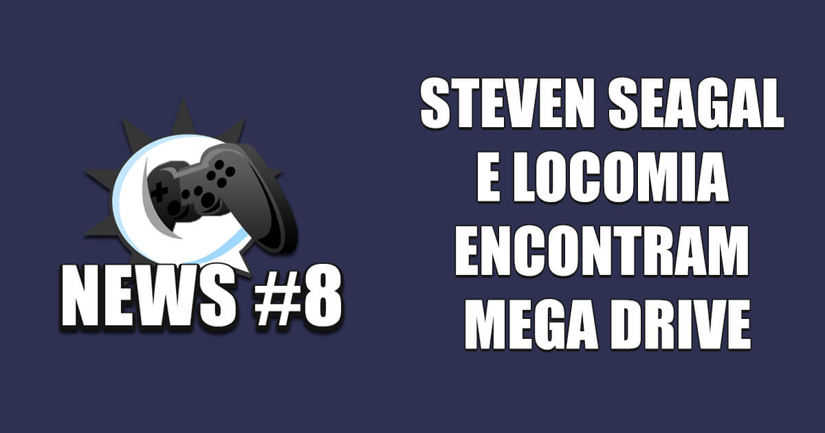 Nerdbyte News #08 – Steven Seagal e Locomia encontram Mega Drive