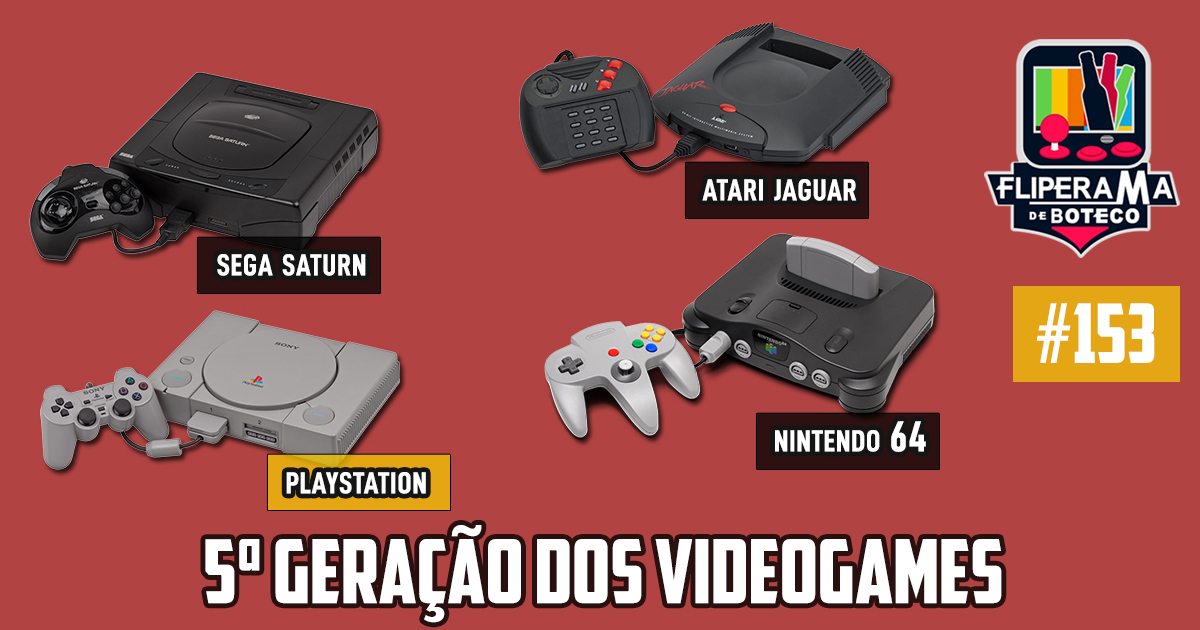 Fliperama de Boteco #153 – 5ª Geração dos Video Games