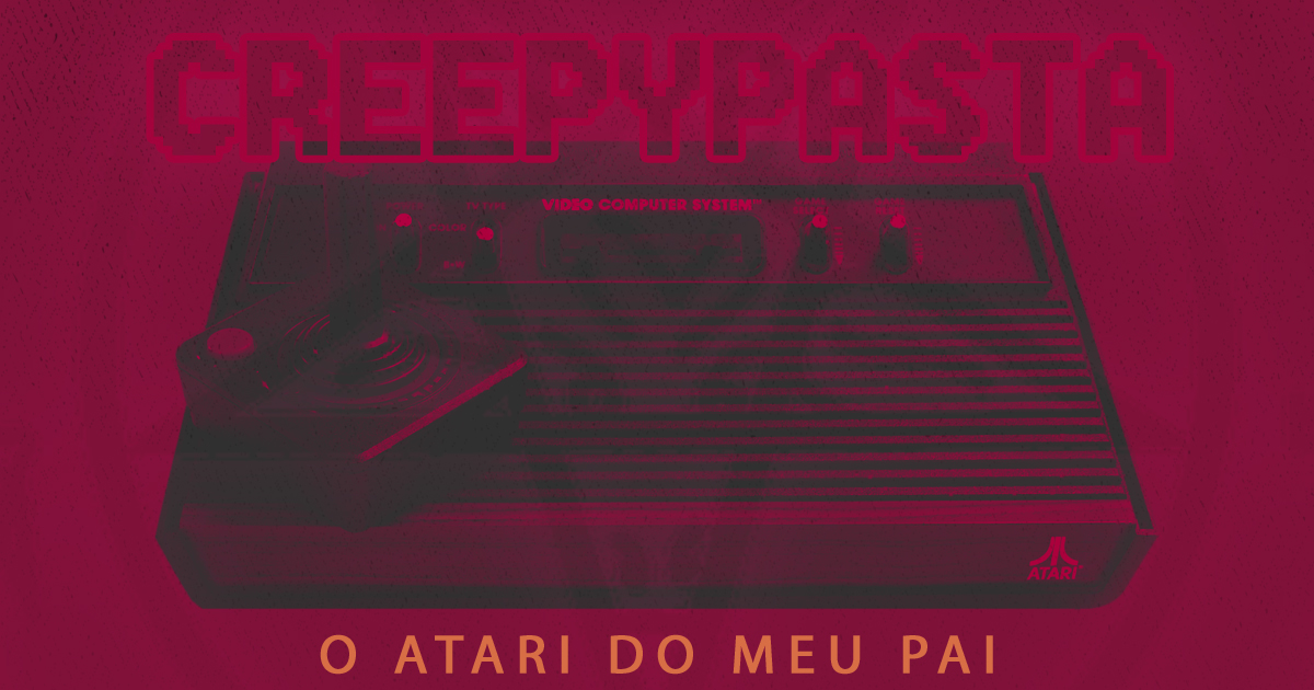 Creepypasta #01 – O Atari do meu Pai