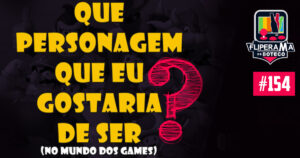 Fliperama De Boteco #154 - Que personagem eu seria?