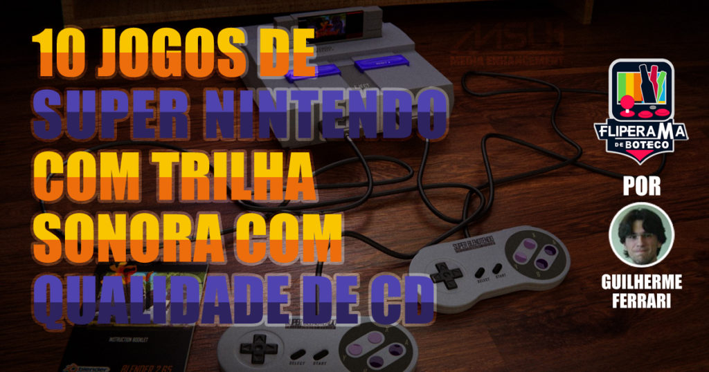 10 jogos de SNES com trilha sonora com qualidade de CD