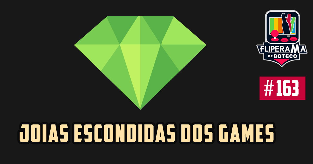 Fliperama de Boteco # 163 – Jóias Escondidas dos Games