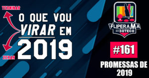 Fliperama de Boteco # 161 - Promessas de ano novo: o que vou virar em 2019
