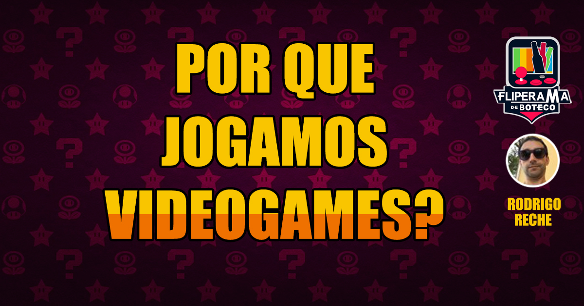 Por que jogamos Videogame?