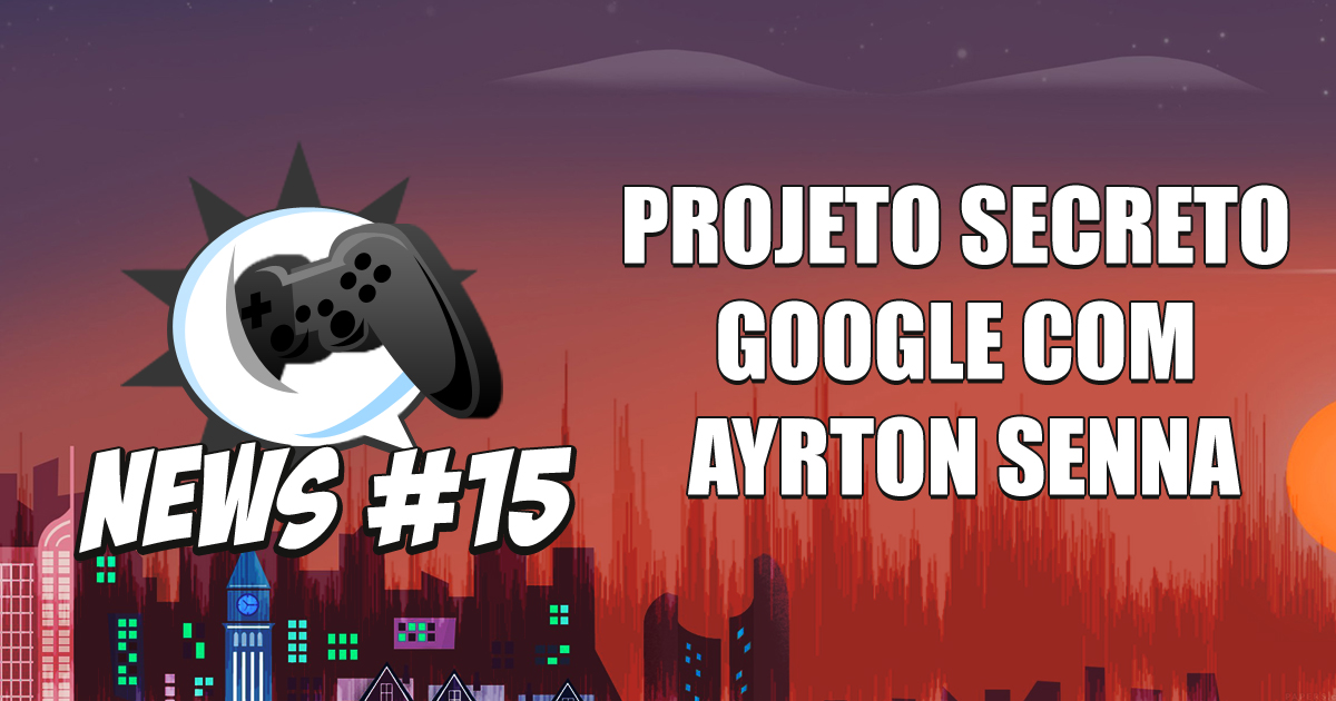 Nerdbyte News #15 - Projeto Secreto Google com Ayrton Senna