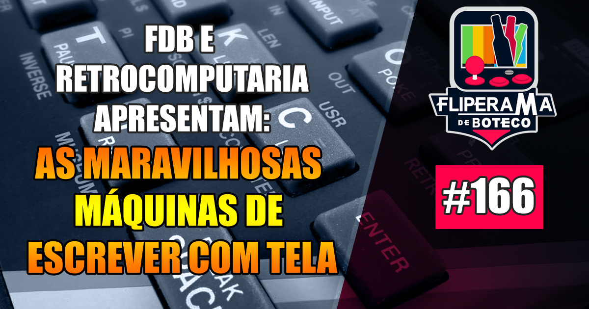 Fliperama de Boteco #166 – FDB e Retrocomputaria apresentam:  As maravilhosas máquinas de  escrever com tela