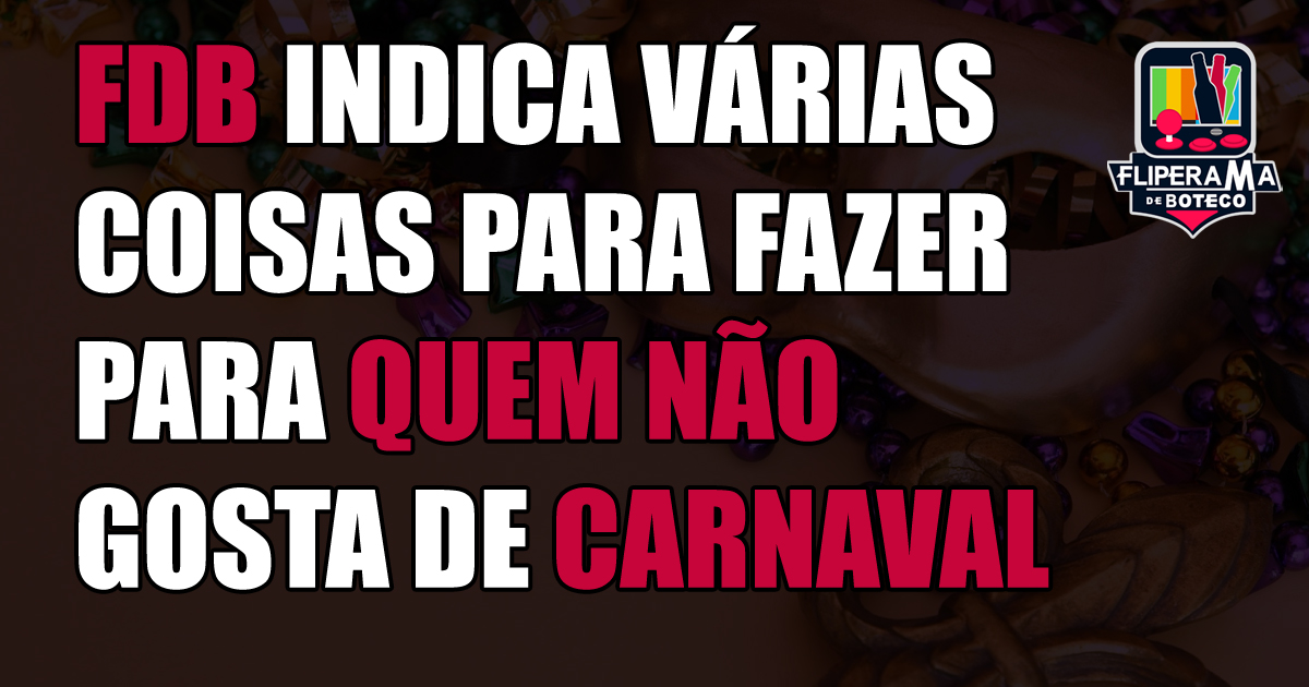 FDB indica várias coisas para fazer para quem não gosta de Carnaval